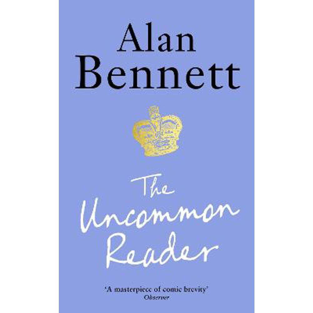 The Uncommon Reader: Alan Bennett's classic story about the Queen (Paperback)